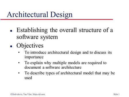 Architectural Design Establishing the overall structure of a software system Objectives To introduce architectural design and to discuss its importance.