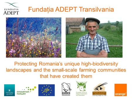 Fundaţia ADEPT Transilvania Protecting Romania’s unique high-biodiversity landscapes and the small-scale farming communities that have created them.