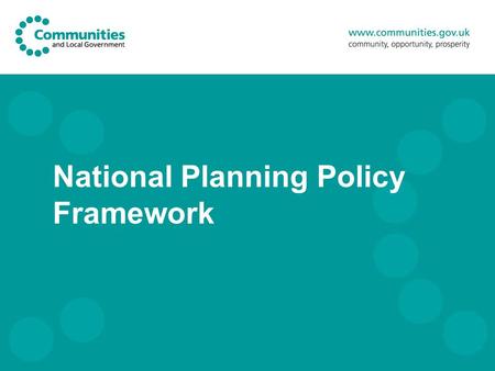National Planning Policy Framework. 2 Planning reform: main aims Put power in the hands of communities - with policy that is radically streamlined and.
