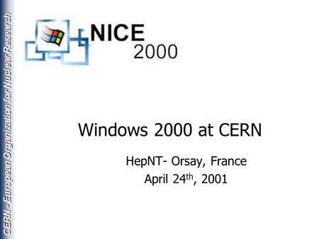CERN - European Organization for Nuclear Research Windows 2000 at CERN HepNT- Orsay, France April 24 th, 2001.