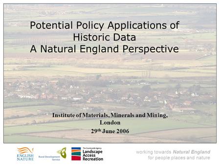 Working towards Natural England for people places and nature Potential Policy Applications of Historic Data A Natural England Perspective Institute of.