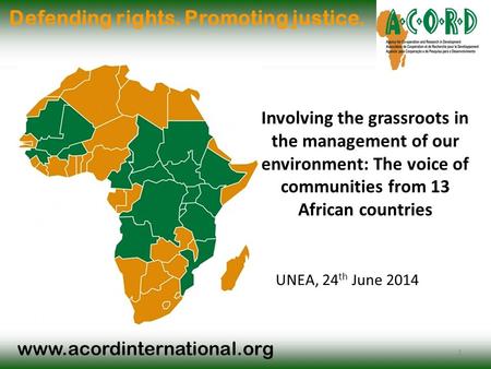 Www.acordinternational.org Defending rights. Promoting justice. Involving the grassroots in the management of our environment: The voice of communities.