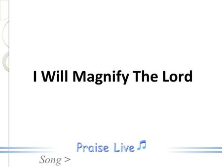 I Will Magnify The Lord.