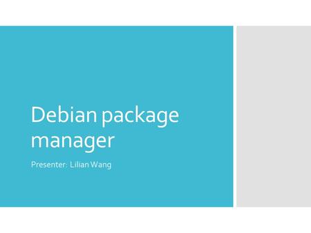 Debian package manager Presenter: Lilian Wang. Install Software  先別管 package 了, 你有聽過重灌嗎 ?  Chrome/Firefox, Office, pietty, Notepad++, PCMan, LOL, …