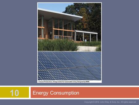 Copyright © 2012 John Wiley & Sons, Inc. All rights reserved. 10 Energy Consumption.