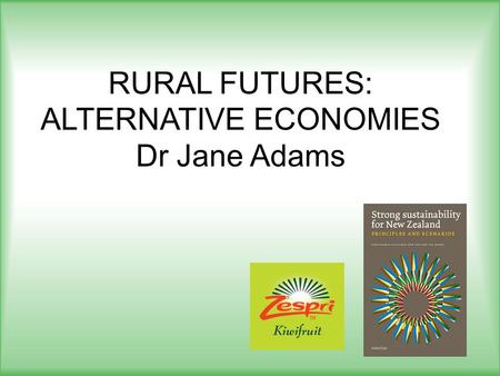 RURAL FUTURES: ALTERNATIVE ECONOMIES Dr Jane Adams.
