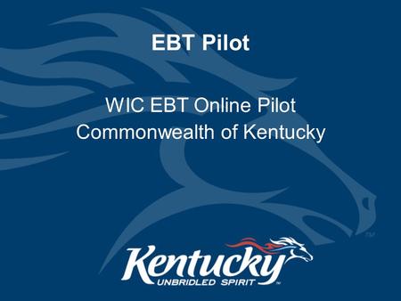 EBT Pilot WIC EBT Online Pilot Commonwealth of Kentucky.