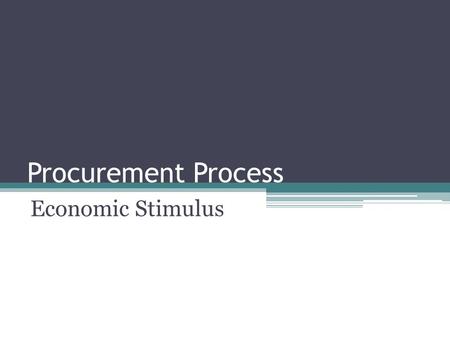 Procurement Process Economic Stimulus. Items to Be Discussed Professional Services Information Design Build vs. Conventional Where to Find Advertisements.