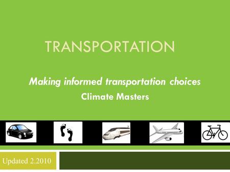 TRANSPORTATION Making informed transportation choices Climate Masters Updated 2.2010.