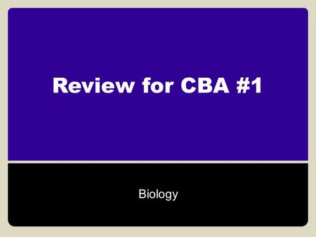Review for CBA #1 Biology.