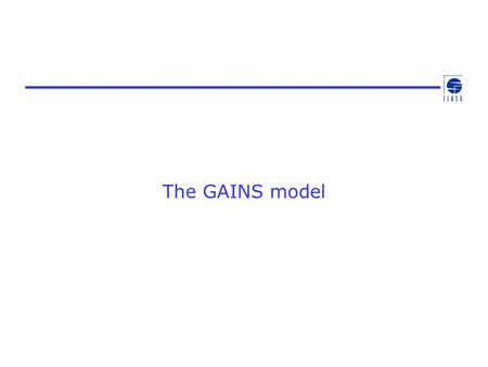 The GAINS model. Rationale Air pollutants and greenhouse gases (GHGs) often stem from the same sources Energy consumption and agricultural activities.