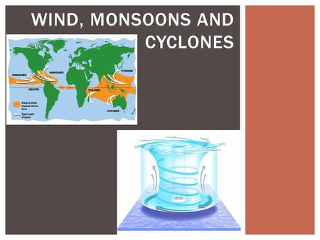 WIND, MONSOONS AND CYCLONES.  See Bos 157C: what is the most dangerous month for typhoons in Japan?  Cyclones = tr… storms which start above warm seawater.