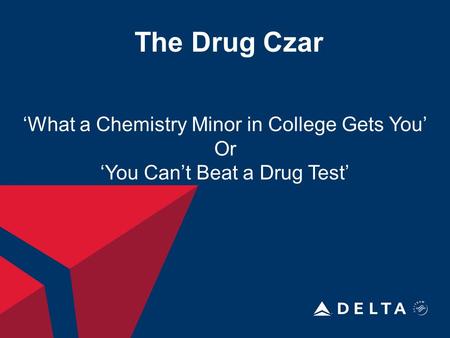 The Drug Czar ‘What a Chemistry Minor in College Gets You’ Or ‘You Can’t Beat a Drug Test’