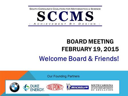BOARD MEETING FEBRUARY 19, 2015 Welcome Board & Friends! Our Founding Partners.