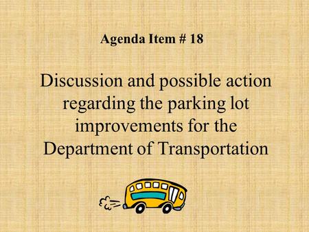 Discussion and possible action regarding the parking lot improvements for the Department of Transportation Agenda Item # 18.