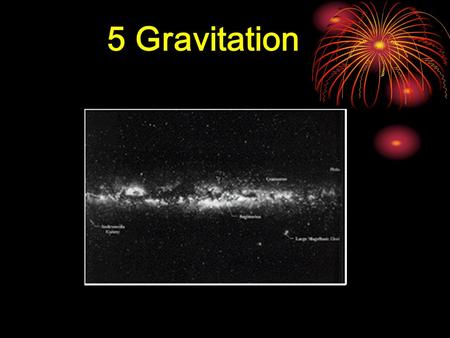 5 Gravitation. The Milky Way galaxy and the black hole.