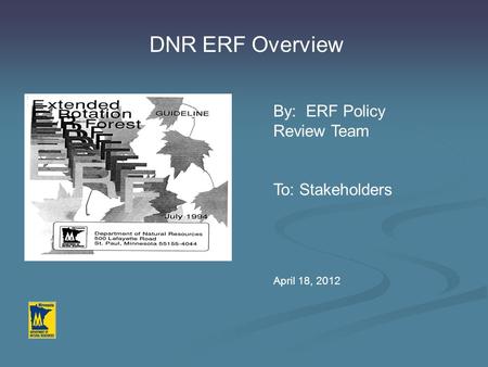 DNR ERF Overview By: ERF Policy Review Team To: Stakeholders April 18, 2012.