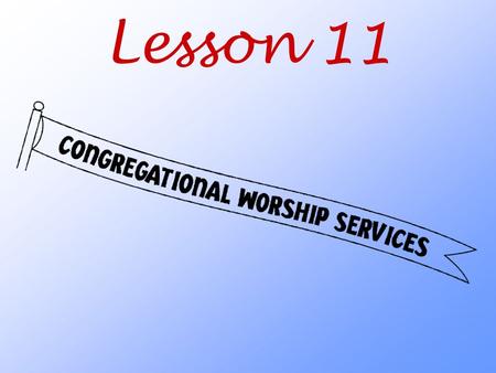 Lesson 11. Why does our congregation have worship services on Sunday and festival days?
