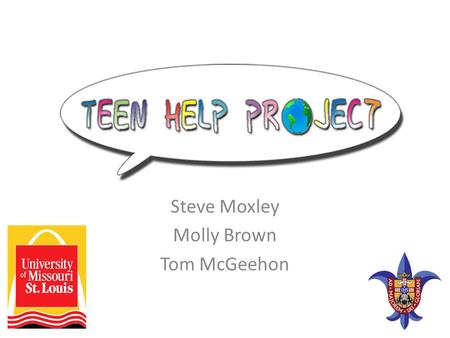 Steve Moxley Molly Brown Tom McGeehon. About Us Our mission: Inform teens about mental health issues, specifically depression, anxiety, and eating disorders.