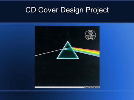CD Cover Design Project This project will give an overview of creating art for a CD cover.