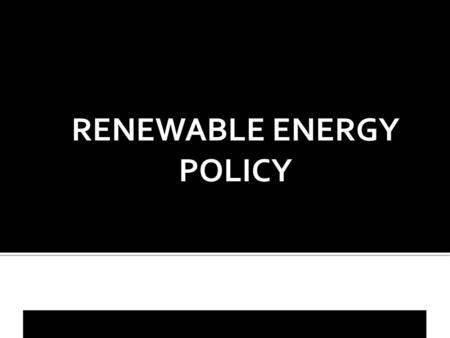 RENEWABLE ENERGY POLICY. Renewable energy is energy that comes from resources which are continually replenished such as sunlight, wind, rain, tides, waves.