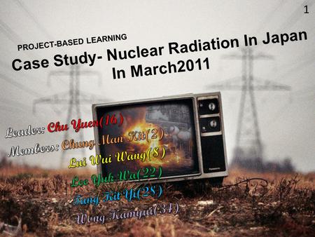 Case Study- Nuclear Radiation In Japan In March2011 PROJECT-BASED LEARNING 1.