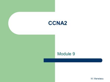 M. Menelaou CCNA2 Module 9. M. Menelaou One of the primary functions of a router is to determine the best path to a given destination. A router learns.
