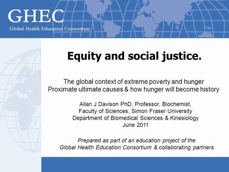 Equity and social justice. Prepared as part of an education project of the Global Health Education Consortium & collaborating partners Allan J Davison.