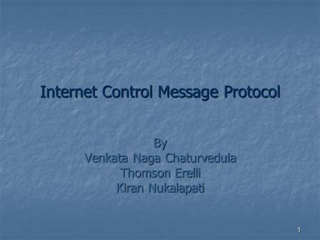 1 Internet Control Message Protocol By Venkata Naga Chaturvedula Thomson Erelli Kiran Nukalapati.
