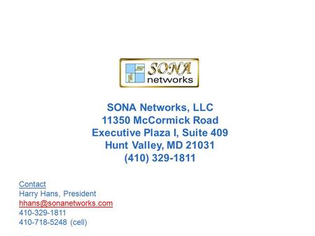 SONA Networks, LLC 11350 McCormick Road Executive Plaza I, Suite 409 Hunt Valley, MD 21031 (410) 329-1811 Contact Harry Hans, President