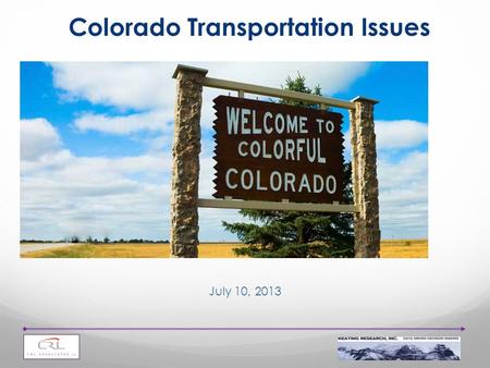 1 Colorado Transportation Issues July 10, 2013. 2 These unique polling results are based on 1,001 live telephone surveys among likely 2014 voters statewide.