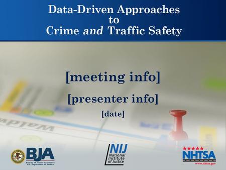 [meeting info] [presenter info] [date]. Data-Driven Approaches to Crime and Traffic Safety DDACTS DDACTS is an operational model that uses the integration.