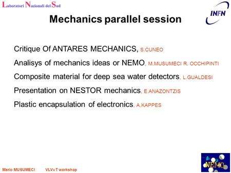 Mario MUSUMECI VLV T workshop Mechanics parallel session Critique Of ANTARES MECHANICS, S.CUNEO Analisys of mechanics ideas or NEMO, M.MUSUMECI R. OCCHIPINTI.