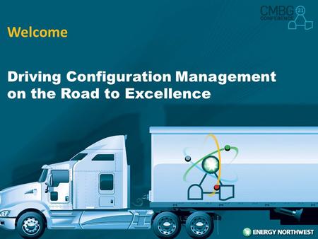 Driving Configuration Management on the Road to Excellence Welcome.