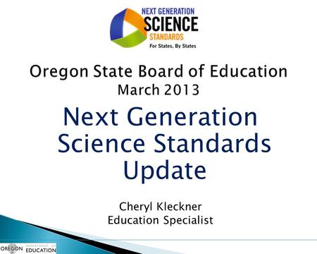 Next Generation Science Standards Update Cheryl Kleckner Education Specialist.