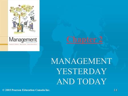 MANAGEMENT YESTERDAY AND TODAY Chapter 2 2.1© 2003 Pearson Education Canada Inc.