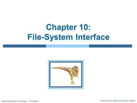 Silberschatz, Galvin and Gagne ©2009 Operating System Concepts – 8 th Edition Chapter 10: File-System Interface.