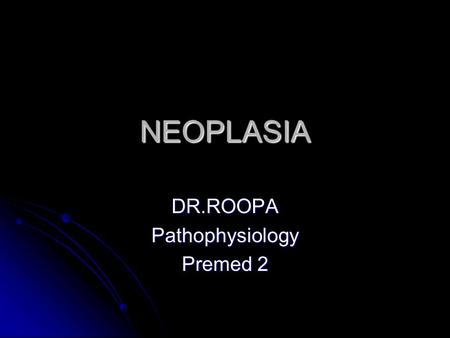 NEOPLASIA DR.ROOPAPathophysiology Premed 2. Neoplasia Neoplasm is an abnormal mass of tissue as a result of neoplasia. Neoplasm is an abnormal mass of.