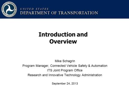 Mike Schagrin Program Manager, Connected Vehicle Safety & Automation ITS Joint Program Office Research and Innovative Technology Administration September.