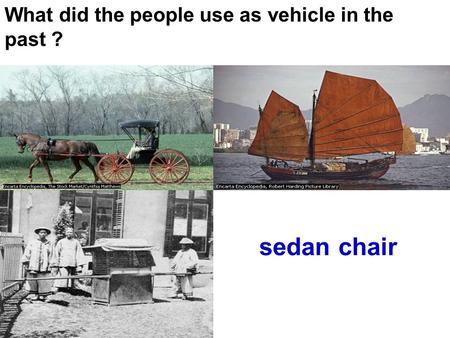 What did the people use as vehicle in the past ? sedan chair.