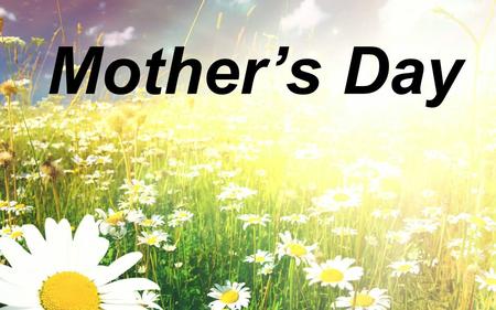 Mother’s Day. Foundational verse “Honor your father and mother”—which is the first commandment with a promise—“so that it may go well with you and that.