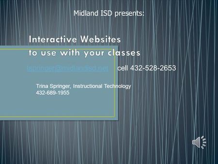 Midland ISD presents: cell 432-528-2653 Trina Springer, Instructional Technology 432-689-1955.