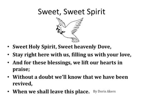 Sweet, Sweet Spirit Sweet Holy Spirit, Sweet heavenly Dove,