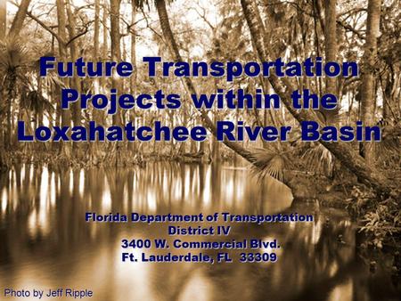 Future Transportation Projects within the Loxahatchee River Basin Florida Department of Transportation District IV 3400 W. Commercial Blvd. 3400 W. Commercial.