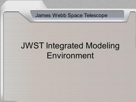 JWST Integrated Modeling Environment James Webb Space Telescope.