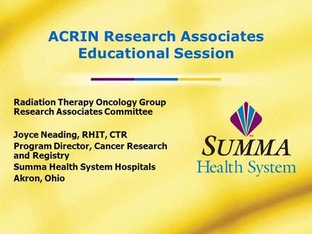 ACRIN Research Associates Educational Session Radiation Therapy Oncology Group Research Associates Committee Joyce Neading, RHIT, CTR Program Director,