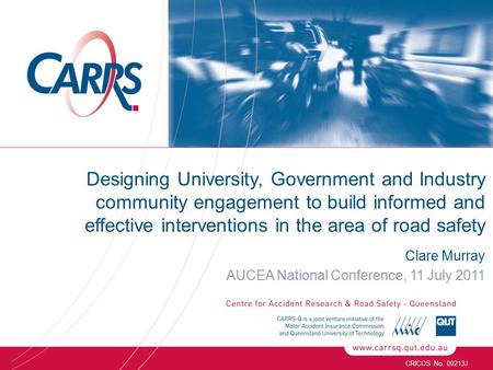 CRICOS No. 00213J Clare Murray AUCEA National Conference, 11 July 2011 Designing University, Government and Industry community engagement to build informed.