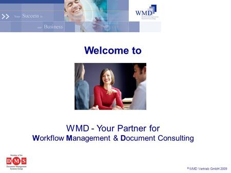 © WMD Vertrieb GmbH 2009 Welcome to WMD - Your Partner for Workflow Management & Document Consulting.
