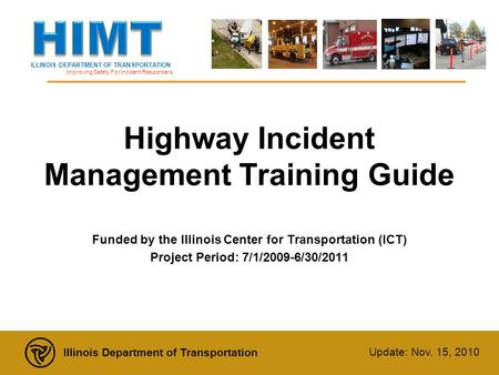 ILLINOIS DEPARTMENT OF TRANSPORTATION Improving Safety For Incident Responders Illinois Department of Transportation Update: Nov. 15, 2010 Highway Incident.