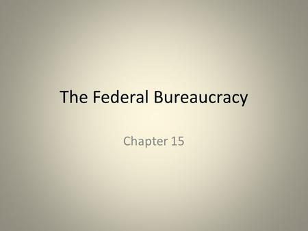 The Federal Bureaucracy Chapter 15. What is a bureaucracy?